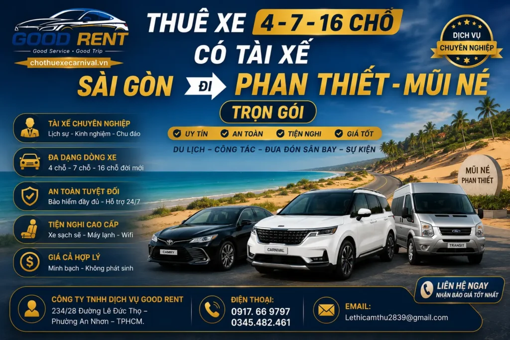 Thuê Xe 4 7 16 Chỗ Có Tài Xế Sài Gòn Đi Phan Thiết - Mũi Né Trọn Gói – Khám Phá Biển Xanh Cùng GOOD RENT 🌟 Phan Thiết - Mũi Né là thiên đường nghỉ dưỡng tuyệt đẹp tại Việt Nam. Nơi đây sở hữu những bãi biển xanh ngắt và đồi cát trắng trải dài. Từ khi tuyến cao tốc Dầu Giây - Phan Thiết khánh thành, khoảng cách di chuyển đã được rút ngắn kỷ lục. Việc đi du lịch Bình Thuận giờ đây trở nên cực kỳ dễ dàng. Tuy nhiên, việc đi xe khách tập thể thường mang lại nhiều phiền toái. Bạn phải chờ đợi lâu và phụ thuộc vào lịch trình của nhà xe. Nếu gia đình có trẻ nhỏ, việc đi chung xe đông người lại càng bất tiện. Trong khi đó, việc tự lái xe trên cao tốc đòi hỏi sự tập trung cao độ rất mệt mỏi. Lúc này, dịch vụ thuê xe 4 7 16 chỗ có tài xế Sài Gòn đi Phan Thiết - Mũi Né trọn gói chính là giải pháp số 1. Bạn sẽ có một không gian riêng tư và cực kỳ thoải mái. Cả gia đình chỉ việc ngả lưng thư giãn và ngắm cảnh dọc đường. Tại TPHCM, CÔNG TY TNHH DỊCH VỤ GOOD RENT tự hào là đơn vị vận tải hàng đầu. Chúng tôi cung cấp dàn xe đời mới cùng đội ngũ tài xế chuyên nghiệp. Hãy cùng tìm hiểu chi tiết về dịch vụ tuyệt vời này qua bài viết dưới đây nhé! 1. 🤔 Tại Sao Nên Thuê Xe Sài Gòn Đi Phan Thiết Có Tài Xế? Một chuyến đi chơi cần sự vui vẻ ngay từ lúc khởi hành. Việc thuê xe riêng mang lại những giá trị vô cùng to lớn. Dưới đây là những lý do bạn nên chọn dịch vụ thuê xe trọn gói. ⏱️ Làm Chủ Thời Gian Tuyệt Đối Khi đi xe khách, bạn bắt buộc phải tuân thủ giờ chạy cố định. Tuy nhiên, việc thuê xe riêng giúp bạn tự do quyết định giờ xuất phát. Bạn có thể ghé trạm dừng chân ăn sáng hay dừng chụp hình thoải mái. Bác tài sẽ vui vẻ chờ đợi mà không hề cằn nhằn. 💆 Tận Hưởng Sự Nghỉ Ngơi Trọn Vẹn Đường cao tốc tuy nhanh nhưng yêu cầu sự tập trung lái xe rất lớn. Việc tự cầm vô lăng sẽ tiêu hao rất nhiều thể lực của bạn. Thay vì vậy, bạn hãy giao việc lái xe cho những bác tài giàu kinh nghiệm. Bạn chỉ việc ngả ghế ngủ một giấc thật sâu cho đến nơi. 🧳 Chứa Hành Lý Và Quà Cáp Dễ Dàng Đi biển Mũi Né luôn đi kèm với vali quần áo lỉnh kỉnh. Lượt về, mọi người thường mua rất nhiều hải sản và nước mắm. Những chiếc xe 7 chỗ và 16 chỗ có khoang cốp vô cùng rộng rãi. Bạn có thể chở mọi món quà quê về nhà một cách cực kỳ gọn gàng. 🛡️ Đảm Bảo An Toàn Cho Cả Gia Đình Tài xế của dịch vụ thuê xe luôn dày dặn kinh nghiệm đường trường. Họ thông thạo mọi cung đường từ Sài Gòn ra Mũi Né. Bác tài chạy xe vô cùng điềm đạm và tuân thủ tốc độ. Vì vậy, sự an toàn của gia đình bạn luôn được bảo vệ tối đa. [Hình ảnh minh họa: Một đại gia đình đang tươi cười rạng rỡ, xếp hành lý lên chiếc xe du lịch để chuẩn bị khởi hành đi Mũi Né] 2. 🏢 Giới Thiệu CÔNG TY TNHH DỊCH VỤ GOOD RENT CÔNG TY TNHH DỊCH VỤ GOOD RENT là thương hiệu vận tải rất được yêu thích tại TPHCM. Chúng tôi đã tổ chức thành công hàng ngàn chuyến du lịch đi Phan Thiết. Niềm tin của quý khách hàng chính là tài sản quý giá nhất của công ty. 📍 Thông Tin Liên Hệ Nhận Báo Giá Trụ sở điều hành: 234/28 Đường Lê Đức Thọ – Phường An Nhơn – TPHCM. Hotline / Zalo (24/7): 0917. 66 9797 – 0345.482.461. Mục tiêu phục vụ: An Toàn – Đúng Giờ – Phục Vụ Tận Tâm. 🎯 Cam Kết Chất Lượng Của Good Rent Sứ mệnh của chúng tôi là mang lại những hành trình hoàn hảo nhất. Good Rent liên tục đầu tư nâng cấp dàn xe du lịch hiện đại. Đội ngũ nhân viên luôn phục vụ với thái độ nhiệt tình và vô cùng chuyên nghiệp. 3. 🚗 Đa Dạng Các Dòng Xe 4-7-16 Chỗ Tại Good Rent Số lượng thành viên của mỗi gia đình là hoàn toàn khác nhau. Do đó, chúng tôi cung cấp đầy đủ các dòng xe từ 4 đến 16 chỗ. Toàn bộ dàn xe đều đảm bảo mới tinh và vận hành êm ái. 🔹 Dòng Xe 4 Chỗ (Nhỏ Gọn, Tiết Kiệm Chi Phí) Dòng xe này rất phù hợp cho cặp đôi đi hưởng tuần trăng mật. Gia đình nhỏ có 1 em bé đi cùng cũng rất hợp lý. Các dòng xe: Toyota Vios, Honda City, Hyundai Accent. Ưu điểm: Giá thuê đi Phan Thiết cực kỳ rẻ. Xe chạy lướt cực êm, hệ thống máy lạnh làm mát vô cùng nhanh. 🔹 Dòng Xe 7 Chỗ (Lựa Chọn Quốc Dân Cho Gia Đình) Đây là phân khúc xe được đặt nhiều nhất cho tuyến đường biển này. Nó đáp ứng hoàn hảo cho nhóm từ 4 đến 6 hành khách. Các dòng xe: Mitsubishi Xpander, Toyota Veloz, Innova, Fortuner. Ưu điểm: Không gian ngồi vô cùng cao ráo và rộng rãi. Gầm xe cao giúp xe đầm chắc trên cao tốc. Cốp xe lớn thoải mái chứa đặc sản mang về. 🔹 Dòng Xe 16 Chỗ (Không Gian Lớn Cho Đoàn Đông) Nếu bạn tổ chức đi chơi cho nhóm bạn thân hay phòng ban công ty, đây là giải pháp tốt nhất. Các dòng xe: Ford Transit, Hyundai Solati đời mới. Ưu điểm: Sức chứa hành khách rất lớn. Trần xe cao giúp mọi người di chuyển bên trong cực kỳ dễ dàng. Việc chia tiền thuê xe cho 15 người lại trở nên siêu tiết kiệm. [Hình ảnh minh họa: Dàn xe 4 chỗ, 7 chỗ và 16 chỗ của Good Rent đỗ ngay ngắn thành hàng, sẵn sàng đón khách đi tour] 4. 🌟 Các Gói Thuê Xe Đi Phan Thiết - Mũi Né Đang Được Yêu Thích Nhu cầu đi nghỉ mát của khách hàng luôn vô cùng đa dạng. Vì thế, Good Rent đã thiết kế các gói dịch vụ cực kỳ linh hoạt. Bạn có thể tham khảo các gói phổ biến dưới đây. 🛣️ Gói Xe Đưa Đón 1 Chiều TPHCM - Mũi Né Gói dịch vụ này dành cho những gia đình muốn ở lại resort nhiều ngày. Bác tài sẽ đón bạn tại TPHCM và đưa đến tận cửa khách sạn. Sau đó, xe sẽ quay trở lại Sài Gòn ngay. Nhờ vậy, bạn sẽ tiết kiệm được rất nhiều chi phí lưu xe qua đêm. 🏖️ Gói Xe Đi Du Lịch 2 Ngày 1 Đêm (Khám Phá Cuối Tuần) Đây là gói dịch vụ lý tưởng cho những người bận rộn. Bạn sẽ có trọn vẹn 2 ngày khám phá Phan Thiết. Bác tài sẽ túc trực chở bạn đi trượt cát Bàu Trắng. Hoặc xe đưa bạn đi ăn hải sản dọc bờ kè Mũi Né vô cùng tiện lợi. 🏝️ Gói Xe Nghỉ Dưỡng 3 Ngày 2 Đêm Trọn Gói Khoảng thời gian này là tuyệt vời nhất để trải nghiệm trọn vẹn Bình Thuận. Bác tài sẽ lưu lại cùng đoàn qua 2 đêm. Xe sẽ chở bạn đi Suối Tiên, đi Hòn Rơm hoặc đi thăm tháp chàm Poshanư thoải mái. 5. 💎 Tại Sao Khách Hàng Luôn Ưu Tiên Chọn Good Rent? Trên thị trường có rất nhiều cá nhân cho thuê xe chạy dịch vụ. Tuy nhiên, việc đặt xe tại công ty Good Rent mang lại những giá trị vượt trội. Điều này bắt nguồn từ 5 cam kết vàng sau đây. 1️⃣ Cam Kết Sử Dụng Xe Đời Mới 100% Chúng tôi tuyệt đối không sử dụng xe đời cũ để phục vụ quý khách. Toàn bộ xe đều được sản xuất từ năm 2021 trở lên. Máy móc vận hành cực kỳ mạnh mẽ trên cao tốc. Hệ thống an toàn luôn hoạt động hoàn hảo. 2️⃣ Không Gian Xe Thơm Tho, Tuyệt Đối Sạch Sẽ Rất nhiều khách hàng bị say xe do mùi hôi của ô tô. Thấu hiểu điều đó, chúng tôi vệ sinh nội thất cực kỳ kỹ lưỡng. Xe luôn được khử mùi hải sản của chuyến trước. Tinh dầu sả chanh mang lại cảm giác vô cùng thư giãn. 3️⃣ "Bác Tài" Chuẩn Mực Và Lái Xe Điềm Đạm Tài xế của Good Rent cực kỳ thông thạo đường xá ra Phan Thiết. Bác tài luôn chạy đúng tốc độ 120km/h trên cao tốc, không chuyển làn ẩu. Hơn nữa, thái độ phục vụ luôn niềm nở và vui vẻ. Bác tài sẽ chủ động khuân vác vali nặng giúp bạn. 4️⃣ Bảng Giá Trọn Gói, Tuyệt Đối Không Phát Sinh Vấn đề chi phí tại Good Rent luôn được minh bạch ngay từ đầu. Báo giá gửi cho bạn đã bao trọn gói tiền xăng, lương tài xế và vé BOT cao tốc. Bạn sẽ không bao giờ bị thu thêm bất kỳ khoản phí vô lý nào dọc đường. 5️⃣ Hỗ Trợ Xuất Hóa Đơn Cho Doanh Nghiệp Nếu bạn thuê xe cho công ty đi team building, hóa đơn là điều bắt buộc. Good Rent hỗ trợ xuất hóa đơn điện tử VAT (8%) cực kỳ nhanh chóng. Kế toán của bạn sẽ làm việc rất dễ dàng và thuận tiện. 6. 🗺️ Gợi Ý Lịch Trình Khám Phá Mũi Né 3 Ngày 2 Đêm Cực Hot Mũi Né không chỉ có bãi biển mà còn rất nhiều danh thắng. Hãy để Good Rent gợi ý cho bạn một lịch trình di chuyển tối ưu nhất nhé. 🌅 Ngày 1: Nhận Phòng Resort Và Thưởng Thức Hải Sản 07h00: Bác tài đón gia đình tại nhà. Xe tiến thẳng vào cao tốc. 10h00: Đến thành phố Phan Thiết. Xe chở đoàn đi ăn trưa món lẩu thả đặc sản. 12h30: Di chuyển ra khu vực Mũi Né. Check-in resort và nghỉ ngơi. 15h00: Cả nhà ra tắm biển, tận hưởng hồ bơi tại khách sạn. 18h30: Xe đưa gia đình ra khu Bờ Kè Nguyễn Đình Chiểu ăn hải sản tươi sống. 📸 Ngày 2: Săn Bình Minh Bàu Trắng Và Lội Suối Tiên 04h30: Bác tài chở đoàn đi đồi cát Bàu Trắng ngắm bình minh tuyệt đẹp. 08h00: Quay về resort ăn sáng buffet. 10h00: Xe chở đoàn đi lội nước tại Suối Tiên với thạch nhũ cát đỏ rực. 12h00: Ăn trưa tại nhà hàng. Chiều tự do nghỉ dưỡng. 18h00: Xe đưa đoàn vào trung tâm Phan Thiết ăn bánh canh chả cá, cháo hàu. 🛍️ Ngày 3: Mua Sắm Đặc Sản Và Về Lại Sài Gòn 08h00: Ăn sáng và thưởng thức cafe ngắm biển. 10h00: Xe chở đoàn ghé Làng Chài Mũi Né xem cảnh tàu thuyền cập bến. 11h30: Trả phòng khách sạn. Xe đưa đoàn đi mua nước mắm, mực một nắng làm quà. 13h30: Lên xe du lịch mát rượi ngủ một giấc thật sâu quay về TPHCM. [Hình ảnh minh họa: Du khách đang vui vẻ ngồi trên chiếc xe Jeep chạy dọc đồi cát trắng Bàu Trắng dưới bầu trời xanh ngắt] 7. 💵 Thuê Xe Đi Phan Thiết - Mũi Né Giá Bao Nhiêu? Chi phí di chuyển luôn là điều khách hàng quan tâm trước mỗi kỳ nghỉ. Tại Good Rent, giá cước được tính toán vô cùng hợp lý dựa trên 3 tiêu chí cốt lõi. Đầu tiên là dòng xe bạn lựa chọn. Việc chọn xe 4 chỗ và 7 chỗ luôn mang lại mức giá tiết kiệm nhất. Tuy nhiên, nếu bạn đi nhóm khoảng 10-12 người, việc thuê chiếc xe 16 chỗ sẽ giúp tối ưu chi phí cực kỳ hiệu quả. Thứ hai là lịch trình di chuyển. Phan Thiết và Mũi Né cách nhau khoảng 20 kilomet. Nếu bạn ở tuốt trong khu vực Mũi Né hoặc Hòn Rơm, giá xe sẽ cao hơn một chút so với việc bạn chỉ ở trung tâm thành phố Phan Thiết. Thứ ba là thời gian sử dụng xe. Gói thuê xe 1 chiều luôn có mức giá rẻ nhất. Nếu bạn chọn thuê xe ở lại qua đêm (2 ngày hoặc 3 ngày), công ty sẽ thu thêm một chút phụ phí. Phụ phí này dùng để hỗ trợ tiền ăn ở cho tài xế tại Mũi Né. 👉 Mẹo nhỏ nhận giá siêu rẻ: Để có báo giá chính xác nhất, bạn hãy nhắn tin lịch trình qua Zalo 0917. 66 9797. Nhân viên điều hành sẽ tính toán và gửi báo giá ngay lập tức! 8. 💡 3 Kinh Nghiệm Vàng Khi Thuê Xe Tắm Biển Bình Thuận Bạn muốn chuyến đi chơi biển của mình diễn ra suôn sẻ nhất? Hãy bỏ túi ngay 3 kinh nghiệm vô cùng quý báu dưới đây. Đặt Xe Thật Sớm Vào Mùa Hè Vào những tháng hè nắng nóng, các dòng xe 7 chỗ và 16 chỗ rất dễ rơi vào tình trạng "cháy xe". Do đó, bạn nên đặt cọc giữ xe trước ít nhất 1 tuần. Việc này giúp bạn chọn được chiếc xe mới nhất và có mức giá bình ổn nhất. Thỏa Thuận Việc Lưu Trú Của Bác Tài Nếu bạn thuê xe nhiều ngày và ở khách sạn 5 sao, thường sẽ không có phòng nội bộ cho tài xế. Bạn hãy bàn bạc trước với nhà xe. Bạn chỉ cần đóng thêm phụ thu lưu đêm khoảng 300k. Good Rent sẽ tự sắp xếp nhà nghỉ bên ngoài cho bác tài. Đóng Gói Nước Mắm Thật Kỹ Đặc sản Mũi Né là nước mắm nhĩ cực ngon. Tuy nhiên, nếu nước mắm bị đổ ra xe sẽ để lại mùi hôi vĩnh viễn. Bạn hãy dặn chủ cơ sở quấn băng keo nắp chai thật kỹ và bọc nhiều lớp nilon. Bác tài của chúng tôi sẽ lót sẵn bạt nhựa trong cốp để bảo vệ xe an toàn. 9. 📝 Quy Trình 4 Bước Đặt Thuê Xe Siêu Nhanh Chóng Chúng tôi đã tối giản hóa mọi thủ tục để tiết kiệm thời gian của bạn. Việc chốt xe tại Good Rent chỉ mất đúng 5 phút với 4 bước sau: Bước 1: Gọi điện nhận tư vấn. Quý khách nhấc máy gọi Hotline 0917. 66 9797. Vui lòng cung cấp ngày đi, điểm đón, tên resort ở Mũi Né và loại xe mong muốn. Bước 2: Nhận báo giá trọn gói. Nhân viên sẽ gửi bảng báo giá chi tiết qua tin nhắn Zalo. Chúng tôi đính kèm hình ảnh thực tế của xe để bạn dễ dàng lựa chọn. Bước 3: Chốt lịch và xác nhận. Khi bạn đồng ý mức giá, hệ thống sẽ chốt xe ngay. Bạn chuyển một khoản cọc nhỏ để lên lịch. Trước ngày đi, thông tin biển số xe và bác tài sẽ được gửi đến bạn. Bước 4: Tận hưởng kỳ nghỉ dưỡng. Đúng giờ hẹn, bác tài sẽ đón bạn trước cửa nhà. Chuyến đi tắm biển hoàn tất bình an, bạn mới thanh toán phần tiền cước còn lại. 10. 🗣️ Đánh Giá Thực Tế Từ Khách Hàng Của Good Rent Sự tin yêu của khách hàng là động lực to lớn của công ty. Dưới đây là những đánh giá chân thực nhất từ những người đã trải nghiệm dịch vụ. Anh Thế Hưng (Quận Tân Phú): "Lễ rồi nhà anh mướn chiếc Xpander đi Mũi Né 3 ngày 2 đêm. Xe chạy cực kỳ êm ái trên cao tốc, máy lạnh thì buốt luôn. Bác tài tên Tâm rành đường lắm, còn chỉ chỗ mua hải sản ngay bờ kè rất rẻ. Lần sau đi biển chắc chắn gọi lại Good Rent." Chị Thảo Tiên (Quận 7): "Công ty chị đi đông nên thuê chiếc 16 chỗ Solati. Công nhận xe đời mới rộng rãi thoáng mát ghê. Mấy bạn nhân viên hát hò trên xe vui vẻ mà không hề bị say sóng. Lúc về công ty xuất hóa đơn đỏ cực kỳ lẹ. Dịch vụ quá chuyên nghiệp." Chú Quang Cường (Quận Bình Thạnh): "Chú có tuổi nên sợ đi xe khách mệt mỏi. Sắp nhỏ gọi mướn xe 7 chỗ Fortuner bên cháu đưa chú đi nghỉ dưỡng. Bác tài đến đón cực kỳ đúng giờ. Lái xe hiền lành, từ tốn. Chú ngồi trên xe ngả ghế ngủ một giấc là tới nơi. Cực kỳ hài lòng." 11. ❓ Câu Hỏi Thường Gặp (FAQ) Tuyến Sài Gòn - Phan Thiết Hỏi: Trên đường đi Mũi Né, xe có dừng trạm để mọi người ăn sáng và đi vệ sinh không? ✅ Đáp: Dạ chắc chắn rồi ạ. Bác tài sẽ chủ động ghé trạm dừng chân lớn trên cao tốc Dầu Giây. Hoặc xe ghé các quán ăn ngon dọc đường để gia đình thoải mái ăn sáng và nghỉ ngơi trước khi đến Phan Thiết nhé. Hỏi: Nếu tôi thuê xe trọn gói 3 ngày 2 đêm, bác tài có chở đi tham quan đồi cát không? ✅ Đáp: Gói xe lưu đêm của Good Rent đã bao gồm sẵn việc di chuyển tham quan các điểm nổi tiếng tại Mũi Né (như Bàu Trắng, Suối Tiên). Bác tài sẽ vui vẻ chở gia đình đi chơi và đi ăn hải sản mà không thu thêm bất kỳ khoản phí phát sinh nào ạ. Hỏi: Nhà tôi đi 6 người lớn và mang theo rất nhiều hành lý, nên thuê xe 7 chỗ hay 16 chỗ? ✅ Đáp: Dạ nếu đi đủ 6 người lớn, khi ngồi lên xe 7 chỗ sẽ phải mở hết 3 hàng ghế. Lúc này, cốp xe 7 chỗ sẽ còn rất nhỏ, không chứa đủ nhiều vali. Để chuyến đi êm ái và thoải mái nhất, Good Rent khuyên gia đình nên thuê hẳn một chiếc 16 chỗ nhé. 🏆 TỔNG KẾT: HÀNH TRÌNH BIỂN XANH - ĐONG ĐẦY HẠNH PHÚC CÙNG GOOD RENT Kỳ nghỉ tại vùng biển Mũi Né đầy nắng gió sẽ giúp bạn xua tan mọi áp lực. Đừng để sự chật chội của xe khách hay sự căng thẳng khi tự lái xe phá hỏng những giây phút tuyệt vời đó. Dịch vụ thuê xe 4 7 16 chỗ có tài xế Sài Gòn đi Phan Thiết - Mũi Né trọn gói của CÔNG TY TNHH DỊCH VỤ GOOD RENT chính là sự lựa chọn hoàn hảo nhất. Chúng tôi cam kết mang đến cho bạn một không gian di chuyển êm ái, an toàn và cực kỳ đẳng cấp. Nhiệm vụ của bạn bây giờ là chuẩn bị những bộ quần áo đi biển thật lộng lẫy. Việc túc trực chờ đợi và lái xe an toàn trên cao tốc xin hãy giao phó cho những chuyên gia của Good Rent. Cuối tuần này gia đình bạn đã sẵn sàng đón gió biển chưa? Hãy nhấc máy lên và gọi cho chúng tôi ngay hôm nay để nhận báo giá siêu ưu đãi nhé! 📌 THÔNG TIN LIÊN HỆ ĐẶT XE ĐI PHAN THIẾT - MŨI NÉ: 🏢 CÔNG TY TNHH DỊCH VỤ GOOD RENT 🏠 Địa chỉ: 234/28 Đường Lê Đức Thọ – Phường An Nhơn – TPHCM. ☎️ Hotline / Zalo (24/24): 0917. 66 9797 – 0345.482.461 🤝 Cam kết thương hiệu: Xe Đời Mới 100% - Bác Tài Lịch Sự - Giá Trọn Gói - Gọi Là Có Ngay!
